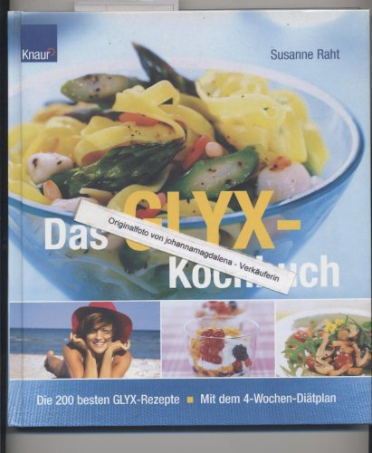 Das GLYX-Kochbuch: Die 200 besten Rezepte. Mit dem 4-Wochen-Diätplan