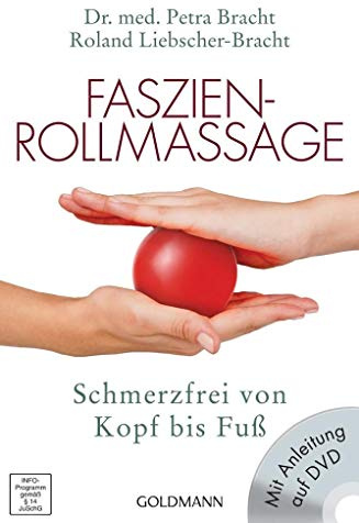 Faszien-Rollmassage: Schmerzfrei von Kopf bis Fuß mit Übungs-DVD