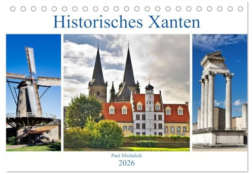 Historisches Xanten (Tischkalender 2026 DIN A5 quer), CALVENDO Monatskalender: Xanten, eine mittelalterlich geprägte Stadt, die auch als Römer-, Dom- und Siegfriedstadt bezeichnet wird (CALVENDO Orte)