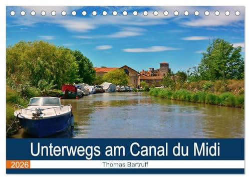Unterwegs am Canal du Midi (Tischkalender 2026 DIN A5 quer), CALVENDO Monatskalender: Gewöhnliches und außergewöhnliches am Canal du Midi (CALVENDO Orte)