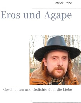 Eros und Agape: Geschichten und Gedichte über die Liebe