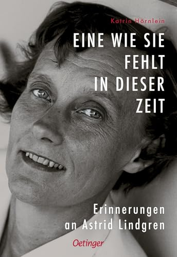 Eine wie sie fehlt in dieser Zeit: Erinnerungen an Astrid Lindgren | Berührende Biografie voll persönlicher und herzerwärmender Erinnerungen an Kinderbuch-Autorin Astrid Lindgren