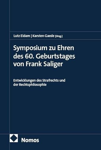 Symposium zu Ehren des 60. Geburtstages von Frank Saliger: Entwicklungen des Strafrechts und der Rechtsphilosophie