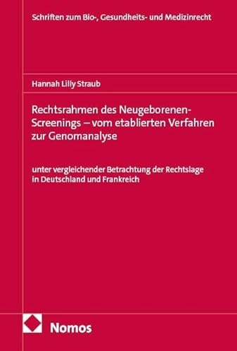 Rechtsrahmen des Neugeborenen-Screenings – vom etablierten Verfahren zur Genomanalyse: unter vergleichender Betrachtung der Rechtslage in Deutschland ... zum Bio-, Gesundheits- und Medizinrecht)