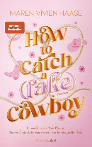 How to Catch a (Fake) Cowboy: Roman - Die lang erwartete Cowboy-RomCom der SPIEGEL-Bestsellerautorin!