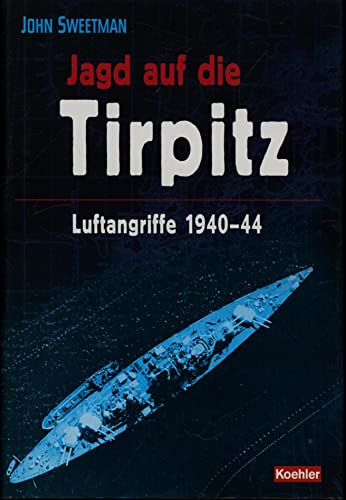 Jagd auf die TIRPITZ: Luftangriffe 1940-44