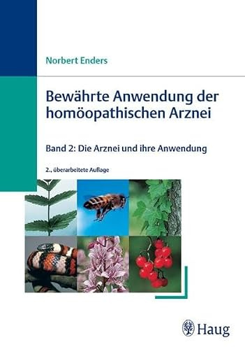 Bewährte Anwendungen der homöopathischen Arznei: Band 2: Die Arznei und ihre bewährte Anwendung