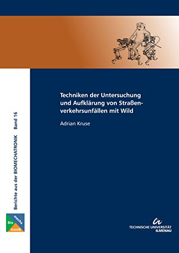 Techniken der Untersuchung und Aufklärung von Straßenverkehrsunfällen mit Wild (Berichte aus der Biomechatronik)