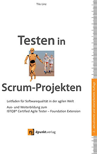 Testen in Scrum-Projekten: Leitfaden für Softwarequalität in der agilen Welt – Aus- und Weiterbildung zum ISTQB® Certified Agile Tester – Foundation Extension