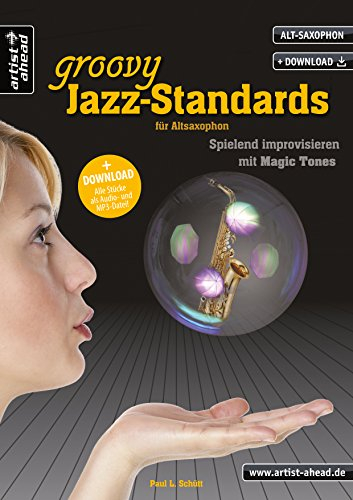 Groovy Jazz-Standards für Alt-Saxophon: Spielend Improvisieren mit Magic Tones (inkl. Download). Lehrbuch. Spielbuch. Musiknoten.