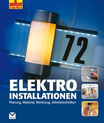 Elektroinstallationen: Planung, Material, Werkzeug, Arbeitstechniken (selbst ist der Mann)