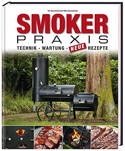 Smoker-Praxis - Technik - Wartung - Neue Rezepte