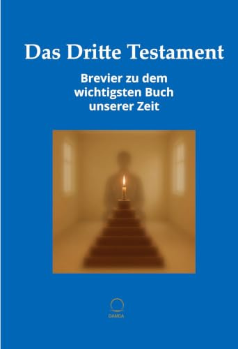 Das Dritte Testament: Brevier zum wichtigsten Buch unserer Zeit: Brevier zu dem wichtigsten Buch unserer Zeit