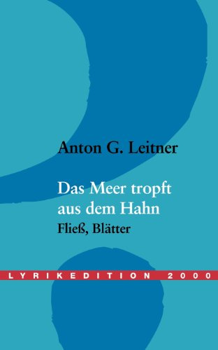 Das Meer tropft aus dem Hahn. Gedichte: Fließ, Blätter 1998-2001. Mit d. Vorspruch ' Meer,Insel, Liebe' v. Joachim Satorius