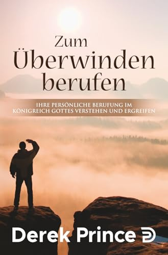 Zum Überwinden berufen: Ihre persönliche Berufung im Königreich Gottes verstehen und Ergreifen