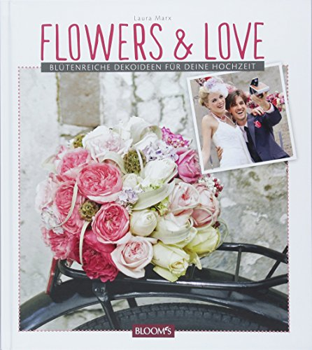 Flowers & Love: Blütenreiche Dekoideen für deine Hochzeit