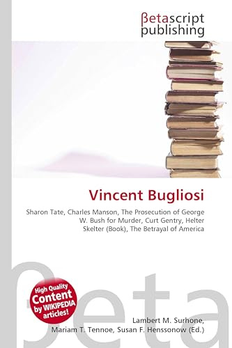 Vincent Bugliosi: Sharon Tate, Charles Manson, The Prosecution of George W. Bush for Murder, Curt Gentry, Helter Skelter (Book), The Betrayal of America