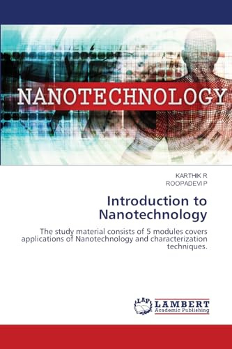 Introduction to Nanotechnology: The study material consists of 5 modules covers applications of Nanotechnology and characterization techniques.