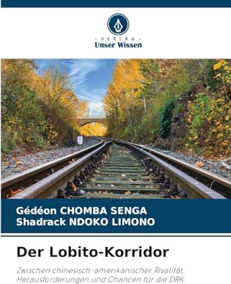Der Lobito-Korridor: Zwischen chinesisch-amerikanischer Rivalität, Herausforderungen und Chancen für die DRK.