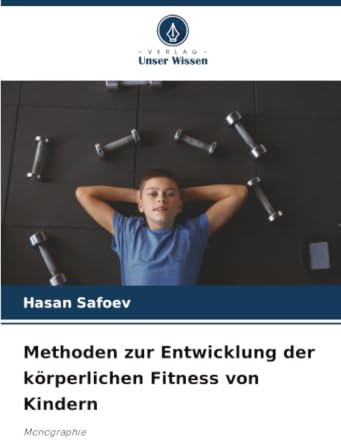 Methoden zur Entwicklung der körperlichen Fitness von Kindern: Monographie
