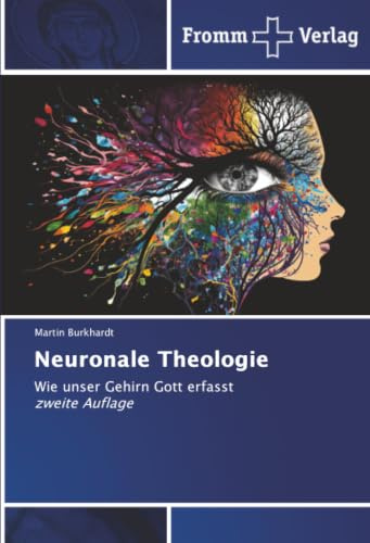 Neuronale Theologie: Wie unser Gehirn Gott erfasst zweite Auflage