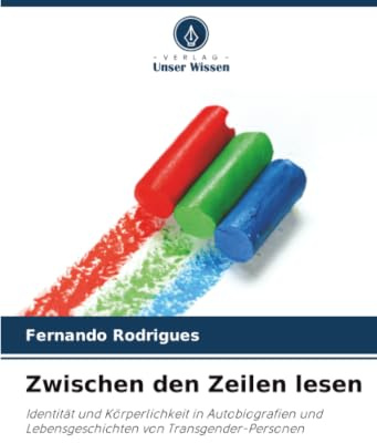 Zwischen den Zeilen lesen: Identität und Körperlichkeit in Autobiografien und Lebensgeschichten von Transgender-Personen