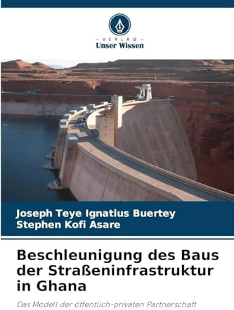 Beschleunigung des Baus der Straßeninfrastruktur in Ghana: Das Modell der öffentlich-privaten Partnerschaft