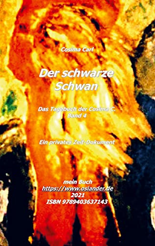 Der schwarze Schwan: Das Tagebuch der Cosima C. Band 4 - Ein privates Zeit-Dokument