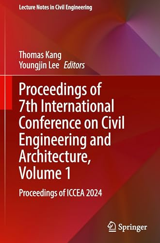 Proceedings of 7th International Conference on Civil Engineering and Architecture, Volume 1: Proceedings of ICCEA 2024 (Lecture Notes in Civil Engineering, 640)