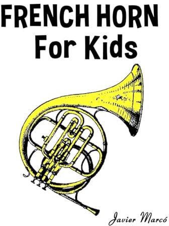 French Horn for Kids: Christmas Carols, Classical Music, Nursery Rhymes, Traditional & Folk Songs! (Sheet Music Book for Kids)