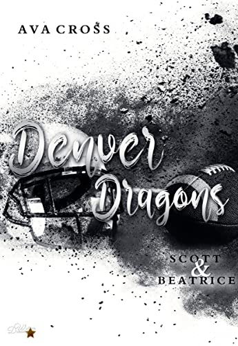 Denver Dragons: Scott und Beatrice (Denver-Dragons-Football-Reihe 6)
