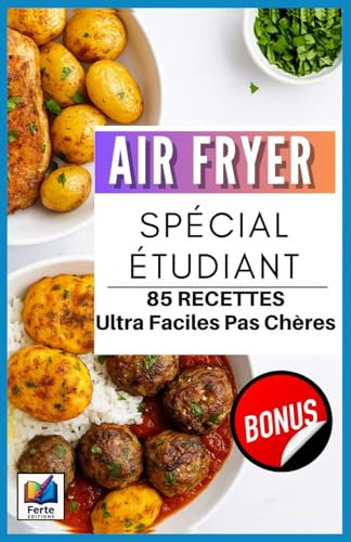 Livre Recette Air Fryer spécial étudiant: 85 Recettes Economiques, Rapides Et Savoureuses Pour Etudiants – Je Suis Tout Au Airfryer