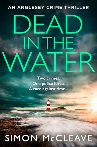 Dead in the Water: The unputdownable new gripping crime thriller from the author of the bestselling Snowdonia DI Ruth Hunter series (The Anglesey Series) (Book 5)