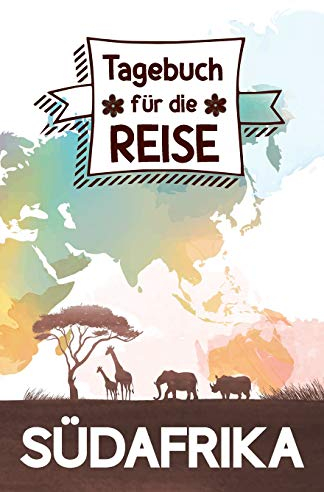 Südafrika - Tagebuch für die Reise: Reisejournal zum Selberschreiben, als eigenes Urlaubstagebuch oder Geschenk für Reisende nach Südafrika