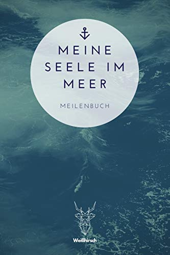 Meine Seele im Meer - Meilenbuch: A5 nautisches Meilenbuch | Seemeilenbuch | Segler Logbuch | Seemeilenlogbuch | Seetagebuch | Seemeilennachweis | ... Sportbootfahrer, Männer und Frauen