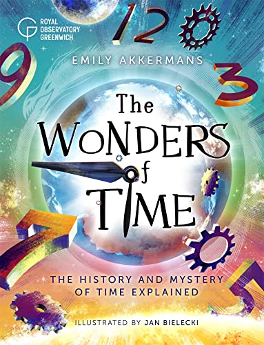 The Wonders of Time: The history and mystery of time explained by the experts at Royal Observatory Greenwich