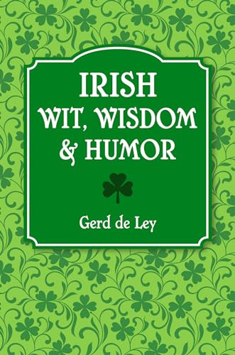 Irish Wit, Wisdom And Humor: The Complete Collection of Irish Jokes, One-Liners & Witty Sayings