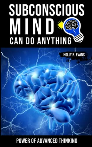 SUBCONSCIOUS MIND CAN DO ANYTHING: POWER OF ADVANCED THINKING
