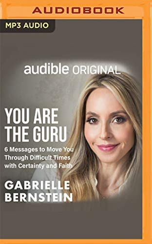 You Are the Guru: 6 Messages to Help You Move Through Difficult Times With Certainty and Faith