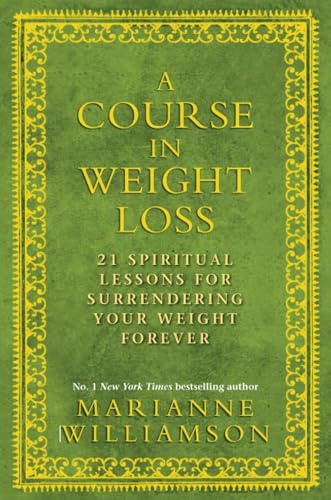 Course in Weight Loss: 21 Spiritual Lessons for Surrendering Your Weight Forever