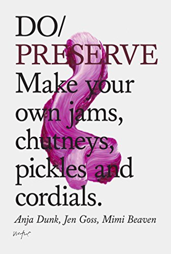 Do Preserve: Make your own jams, chutneys, pickles and cordials (Do Books, 14)
