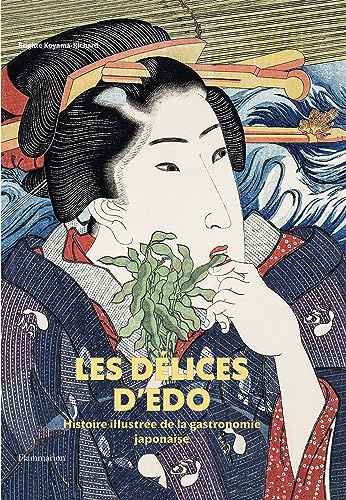 Les délices d'Edo: Histoire illustrée de la gastronomie japonaise