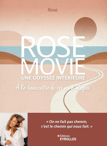 Rose Movie, une odyssée intérieure: A la rencontre de soi, en 8 étapes
