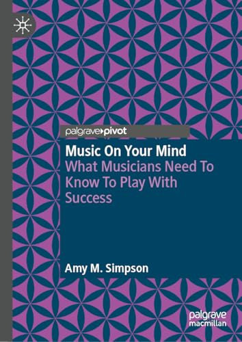 Music on Your Mind: What Musicians Need to Know to Play with Success