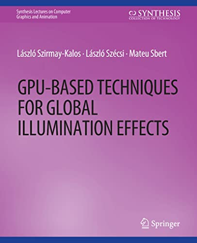 GPU-Based Techniques for Global Illumination Effects (Synthesis Lectures on Computer Graphics and Animation)