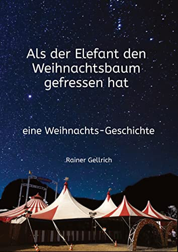 Als der Elefant den Weihnachtsbaum gefressen hat: eine Weihnachts-Geschichte