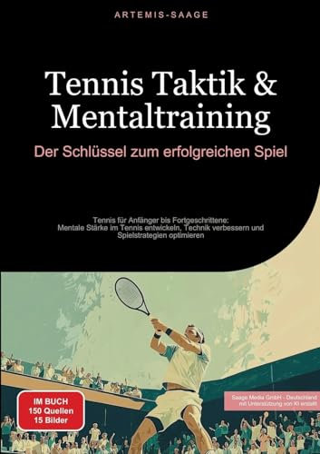 Tennis Taktik & Mentaltraining: Der Schlüssel zum erfolgreichen Spiel: Tennis für Anfänger bis Fortgeschrittene: Mentale Stärke im Tennis entwickeln, ... und Spielstrategien optimieren (Tennis (DE))