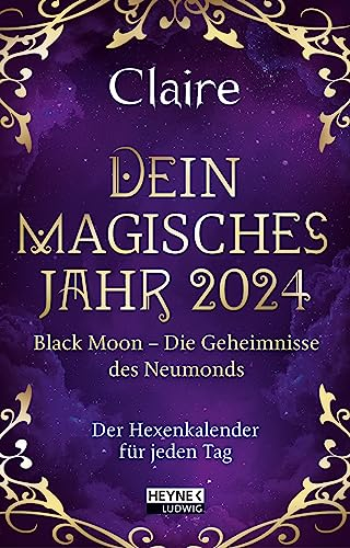 Dein magisches Jahr 2024: Black Moon – Die Geheimnisse des Neumonds - Der Hexenkalender für jeden Tag - Taschenkalender 10,0 x 15,5 cm