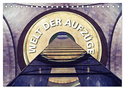 Welt der Aufzüge (Tischkalender 2026 DIN A5 quer), CALVENDO Monatskalender: Aufzüge als modernes Wunder der Technik. (CALVENDO Technologie)