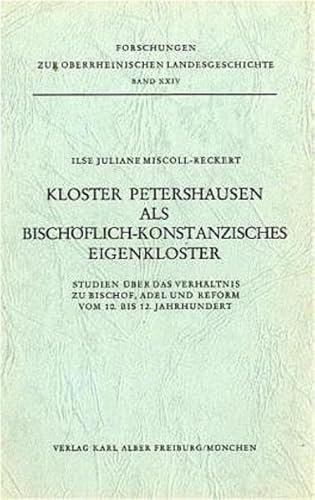 Kloster Petershausen als bischöflich-konstanzisches Eigenkloster: Studien über das Verhältnis zu Bischof, Adel und Reform vom 10. bis 12. Jahrhundert (Forschungen zur oberrheinischen Landesgeschichte)